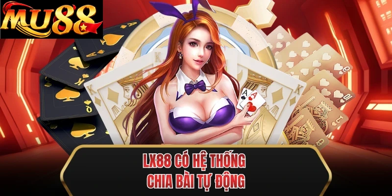 mu88 co he thong chia bai tu dong